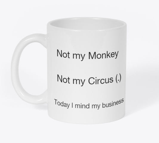 Not My Monkey, Not My Circus. SHIPPING ADDRESS REQUIRED! IN SPECIAL INSTRUCTION BOX LOCATED IN CART*